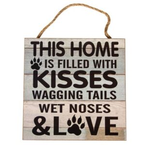 This Home is FIlled with Kisses Wagging Tails Wet Noses & Love