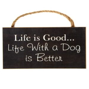 Life is Good. Life with a Dog is Better sign.